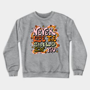 Never Lose the Child In You Crewneck Sweatshirt